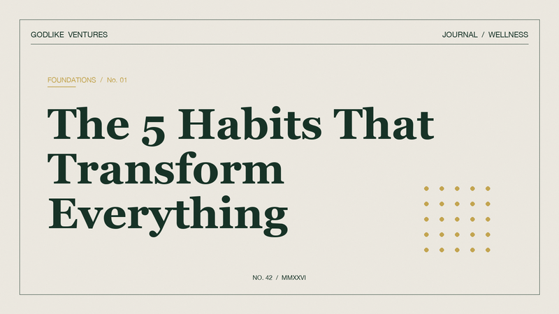 The 5 Habits That Transform Everything — GodLike Ventures editorial cover