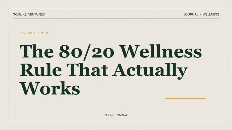 The 80/20 Wellness Rule That Actually Works — GodLike Ventures editorial cover