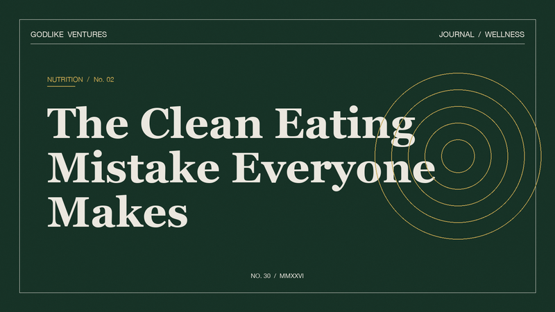 The Clean Eating Mistake Everyone Makes — GodLike Ventures editorial cover